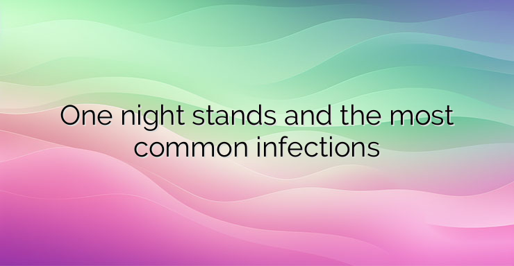 One night stands and the most common infections