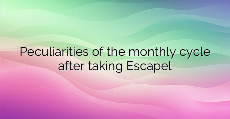 Peculiarities of the monthly cycle after taking Escapel