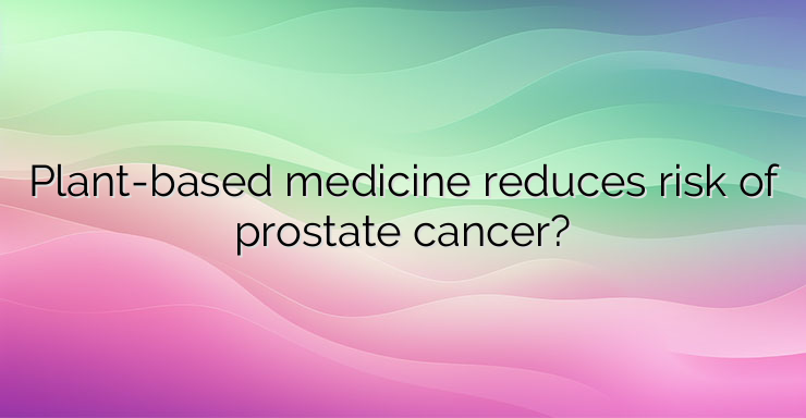 Plant-based medicine reduces risk of prostate cancer?