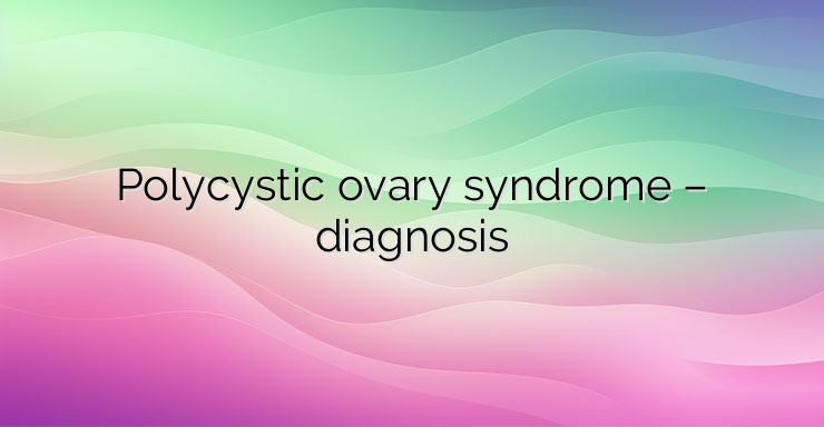 Polycystic ovary syndrome – diagnosis