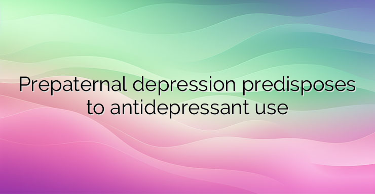 Prepaternal depression predisposes to antidepressant use