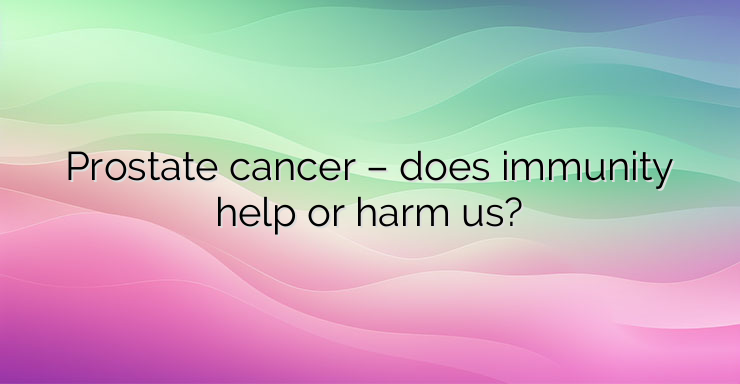 Prostate cancer – does immunity help or harm us?