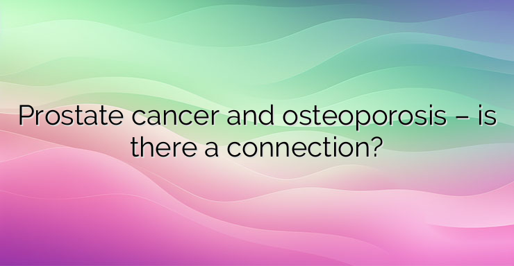 Prostate cancer and osteoporosis – is there a connection?