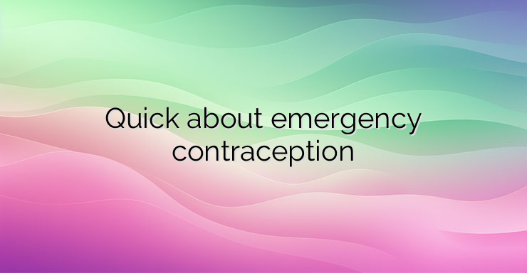 Quick about emergency contraception