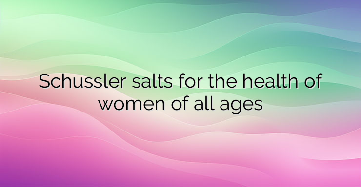 Schussler salts for the health of women of all ages