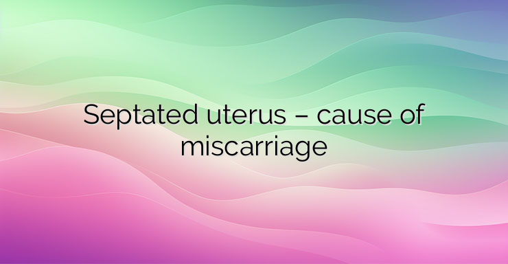 Septated uterus – cause of miscarriage