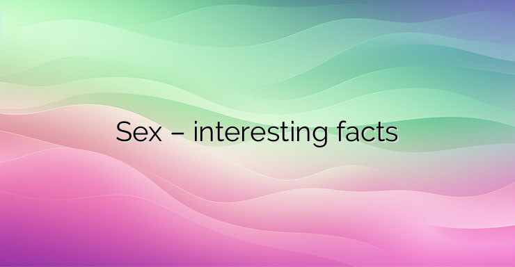 Sex – interesting facts