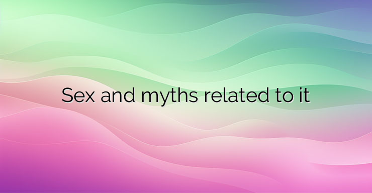 Sex and myths related to it