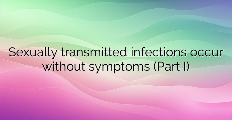 Sexually transmitted infections occur without symptoms (Part I)