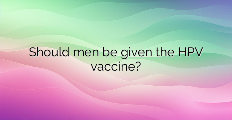 Should men be given the HPV vaccine?