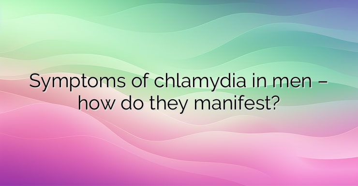 Symptoms of chlamydia in men – how do they manifest?