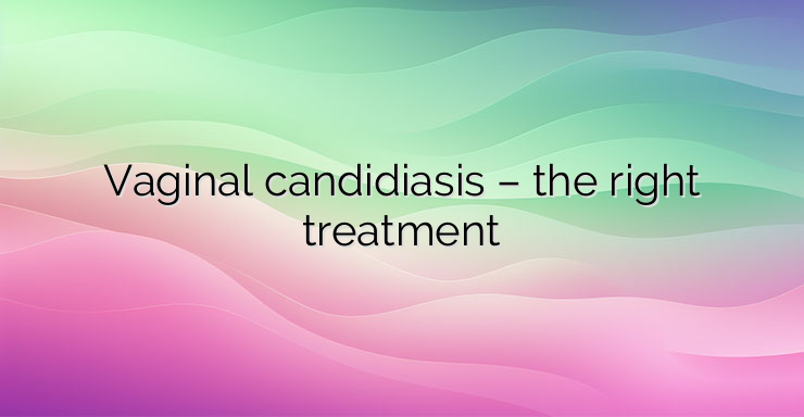 Vaginal candidiasis – the right treatment