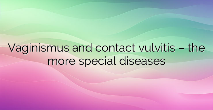 Vaginismus and contact vulvitis – the more special diseases