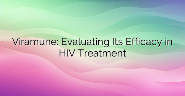 Viramune: Evaluating Its Efficacy in HIV Treatment