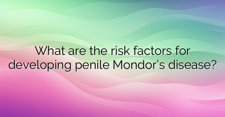 What are the risk factors for developing penile Mondor’s disease?