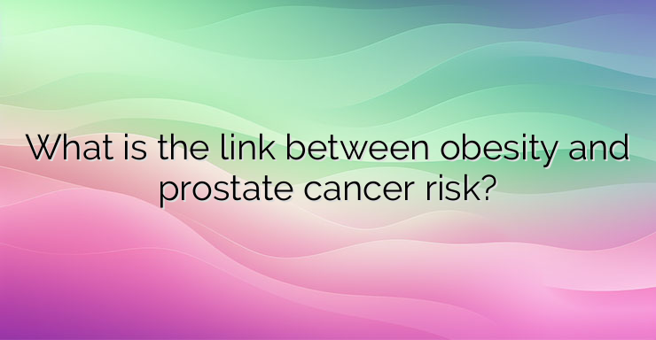 What is the link between obesity and prostate cancer risk?