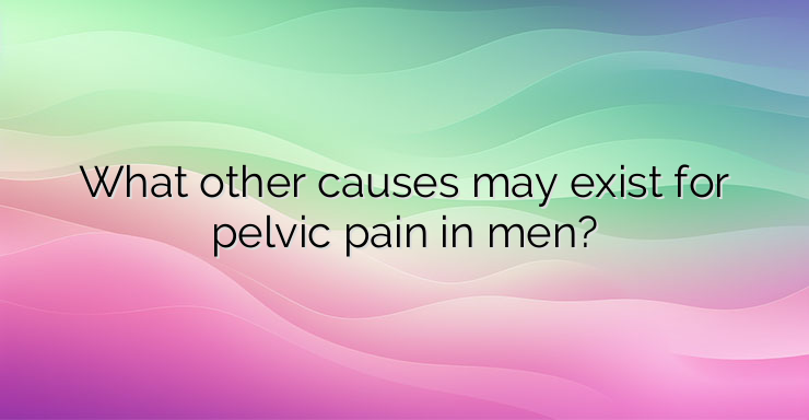 What other causes may exist for pelvic pain in men?