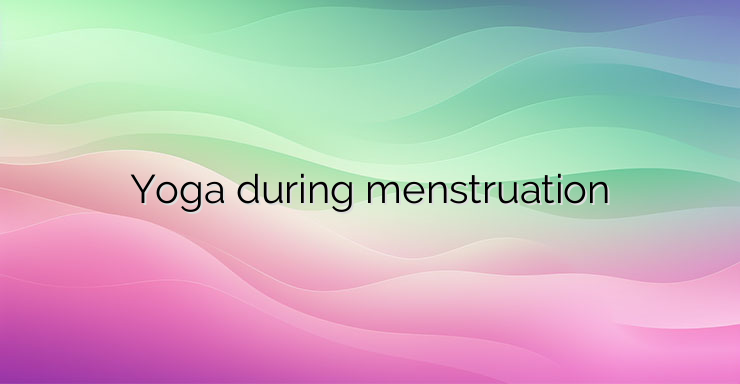 Yoga during menstruation